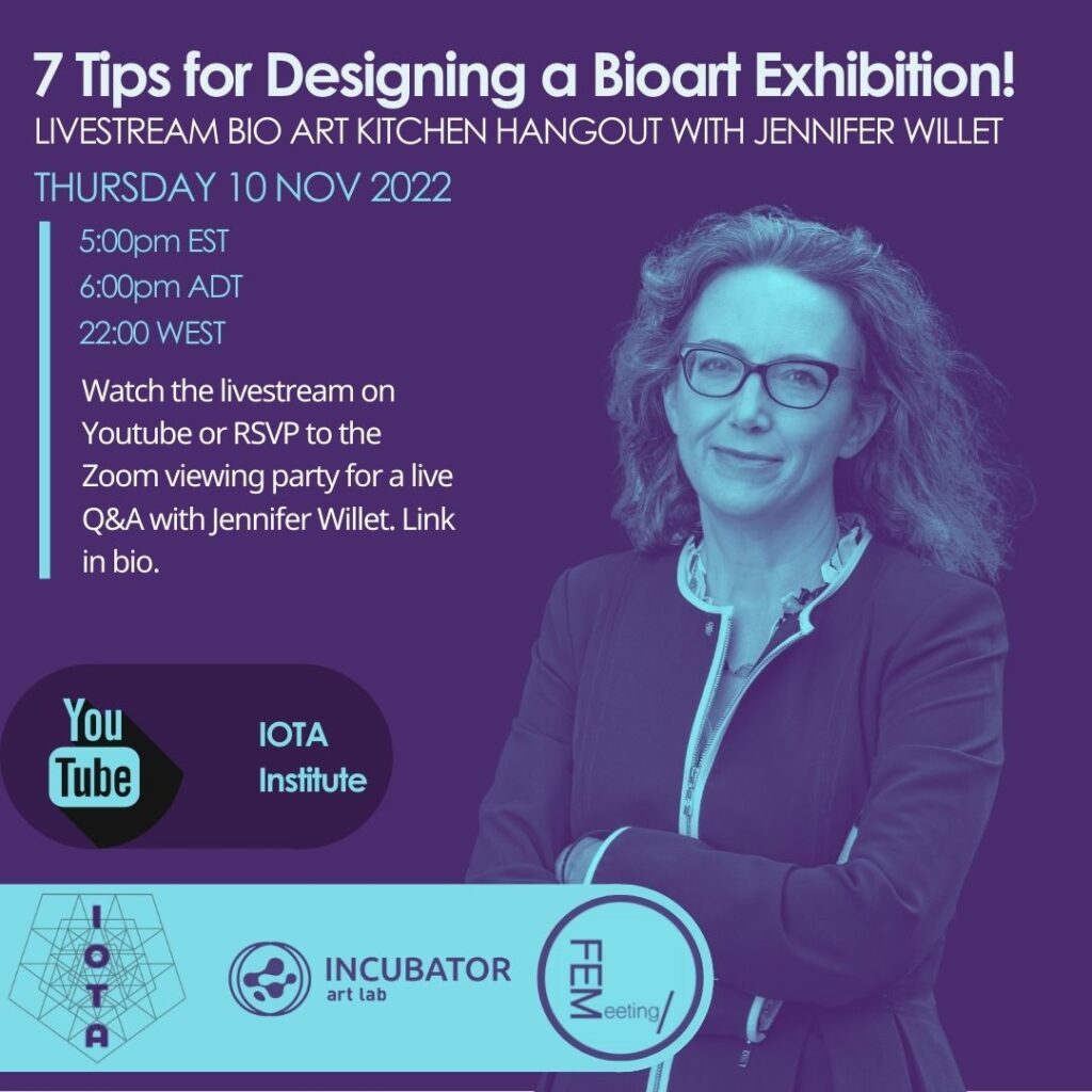 Event poster featuring headshot of white woman with grey hair, wearing a fitted black & white blazer, with arms crossed, gently smiling at the camera. There is a dramatic turquoise & dark purple filter on her image and the whole poster. White & blue text wraps around her image saying: "7 Tips for Designing a Bioart Exhibition! / Livestream Bio Art Kitchen Hangout with Jennifer Willet / Tuesday 10 Nov 2022 / 5:00pm EST / 6:00pm ADT / 22:00 WEST / Watch the livestream on Youtube or RSVP to the Zoom viewing party for a live Q&A with Jennifer Willet. Link in bio" Below are logos for Youtube, IOTA, Incubator Art Lab, and FEMeeting.
