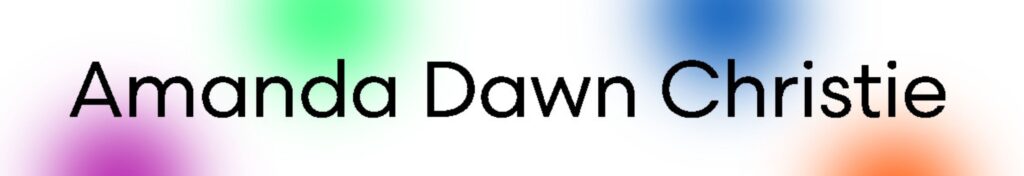 Black text on white background with blurry colourful dots in lime green, orange,magenta, and navy. The largest black heading reads “Amanda Dawn Christie” in a bold rounded font, and smaller text reads, “March 28th 2023” and “click here.”